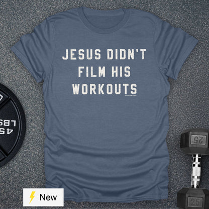 Jesus Didn't Film His Workouts T-Shirt