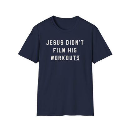Jesus Didn't Film His Workouts T-Shirt