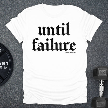 Until Failure T-Shirt