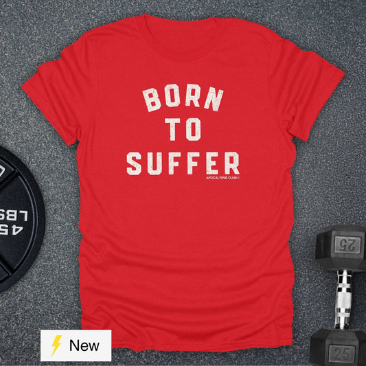 Born To Suffer T-Shirt