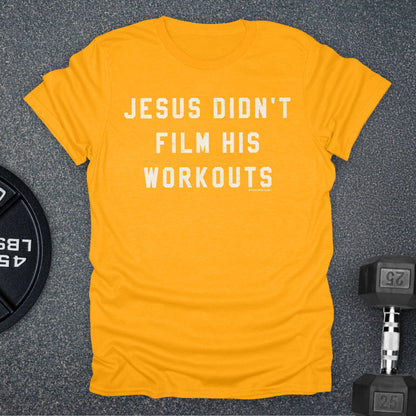 Jesus Didn't Film His Workouts T-Shirt