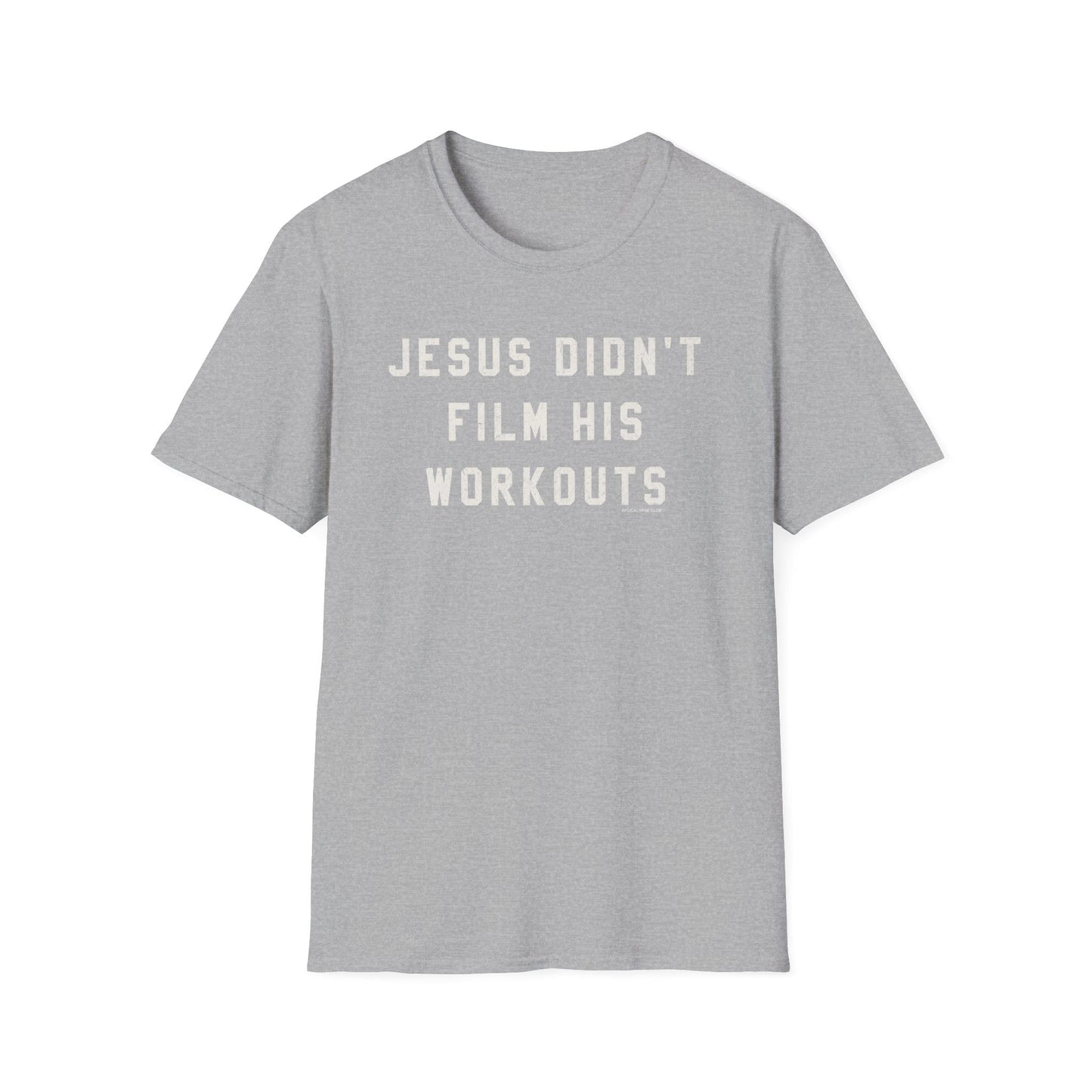 Jesus Didn't Film His Workouts T-Shirt