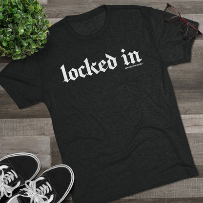 Locked In Tri-Blend T-Shirt