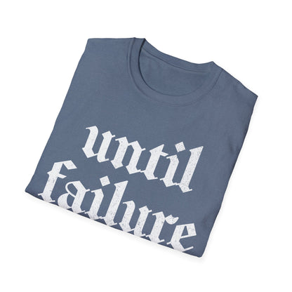 Until Failure T-Shirt