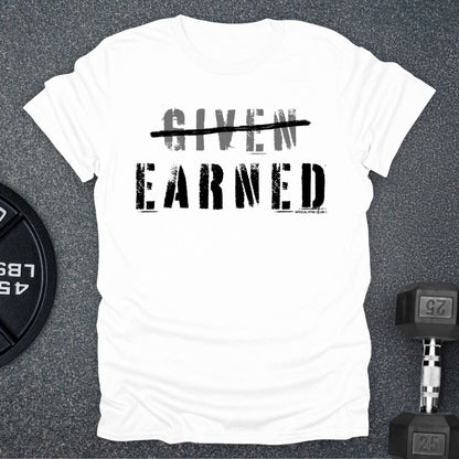Earned Not Given T-Shirt