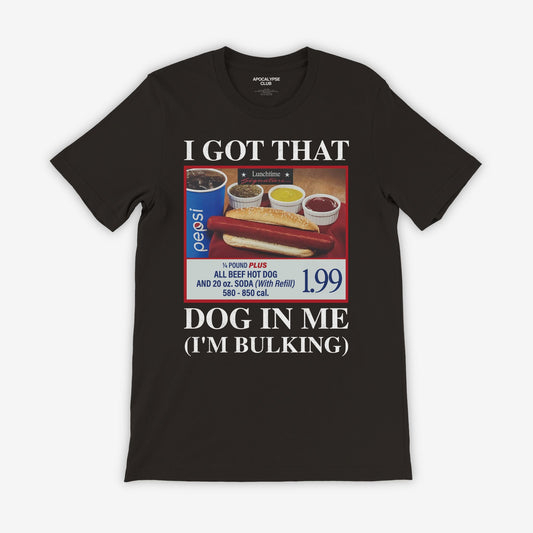 I Got That Dog In Me T-Shirt