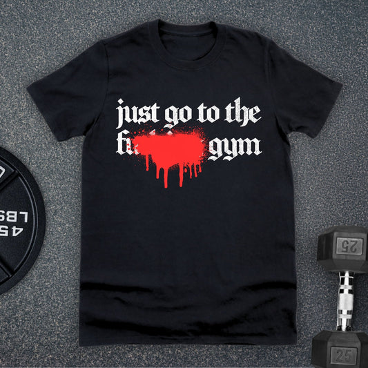 Just Go To The Gym T-Shirt - Apocalypse Club