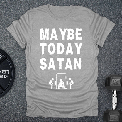 Maybe Today T-Shirt