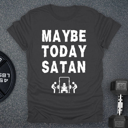 Maybe Today T-Shirt