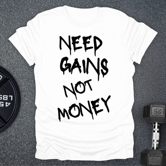 Need Gains T-Shirt